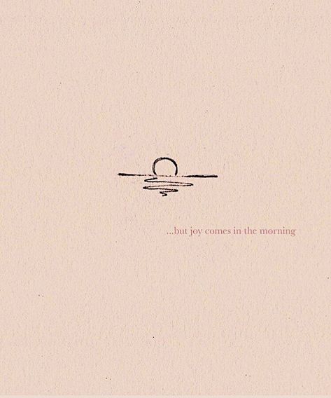 Joy Will Come In The Morning, But Joy Comes In The Morning Tattoo, Joy Comes In The Morning Wallpaper, Joy In The Morning Tattoo, Joy Comes In The Morning Quotes, Joy Comes In The Morning Tattoo, Morning Aesthetic Quotes, Morning Quotes Aesthetic, Good Morning Poetry