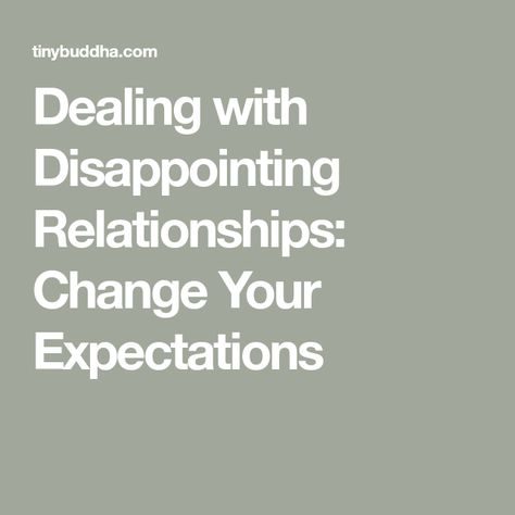 Dealing with Disappointing Relationships: Change Your Expectations How To Deal With Disappointment, Dealing With Disappointment, Make Yourself Happy, Make Yourself, Let Go, Inspirational Words, Boundaries, You Changed, Healthy Life