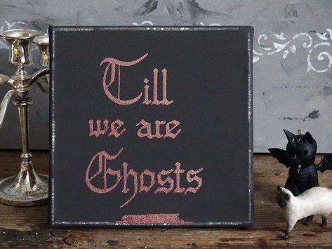 Till We are Ghosts Goth Wedding Decor, Goth Engagement Gift, Gothic Love Valentine Gift, Horror Spooky Occult Sign, Couple Goals, Witchcraft Vintage style canvas sign with distressed dusty black base, hand lettered with metallic copper tone pen "Till we are Ghosts"  I use blackletter / gothic calligraphy / Old English Letter font style of lettering. At a certain angle, the metallic letters brighten slightly. Hand distressed canvas for a better rustic effect..  Letters are purposely made a little Till We Are Ghosts, Calligraphy Old English, Goth Engagement, Metallic Letters, Goth Wall Art, Gothic Calligraphy, Gothic Love, Witchcraft Decor, Spooky Signs