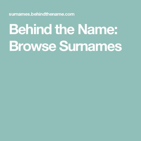 Behind the Name: Browse Surnames Surname List, Turkish Names, Scottish Names, List Of Names, German Names, English Surnames, Baby Name Generator, French Names, Biblical Names