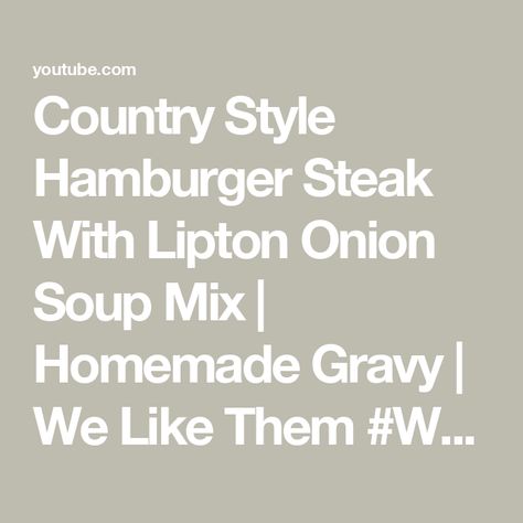 Country Style Hamburger Steak With Lipton Onion Soup Mix | Homemade Gravy | We Like Them #WellDone Hamburger Steak Recipes, Lipton Soup, Hamburger Gravy, Healthy Hamburger, Crockpot Steak, Lipton Onion Soup Mix, Country Fried, Hamburger Steak, Cube Steak