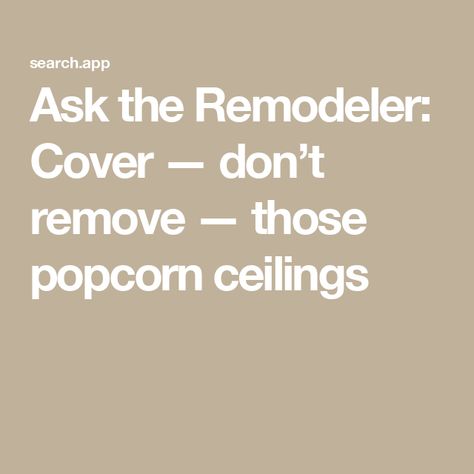 Ask the Remodeler: Cover — don’t remove — those popcorn ceilings Popcorn Ceiling Repair, Cover Popcorn Ceiling, Popcorn Ceiling Makeover, Cement Interior, Covering Popcorn Ceiling, Pressure Treated Deck, Diy Popcorn, Types Of Ceilings, Exterior Stairs