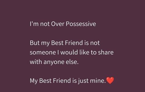 Possessive Best Friend Quotes, Possessive Quotes Friendship, Possessive Friends Quotes, Male Best Friend Aesthetic Quotes, Possessive Friend, Possessive Best Friend, One Line For Best Friend, Connecting Quotes, Patch Up Quotes