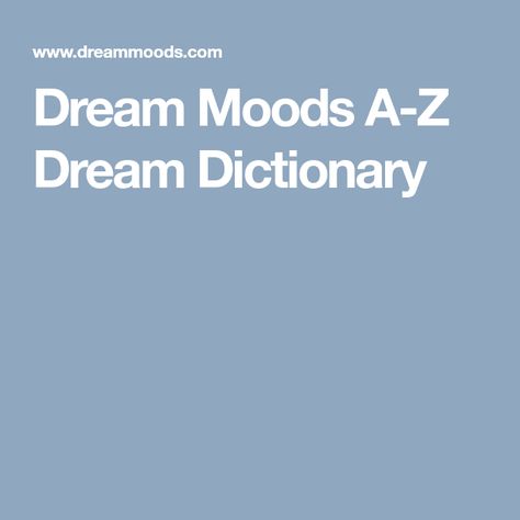 Dream Moods A-Z Dream Dictionary Dream Interpretation Dictionary, Constant Headaches, Dream Dictionary, Truth And Justice, Dream Symbols, Dream Meanings, Interesting Topics, Dream Interpretation, Interesting Information