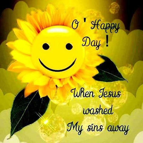 O' Happy Day! When Jesus Washed My Sins Away Pictures, Photos, and Images for Facebook, Tumblr, Pinterest, and Twitter Oh Happy Day Quotes, O Happy Day, Happy Day Quotes, Oh Happy Day, Quotes Images, Day Quotes, Smiley Face, Happy Day, Animated Gif