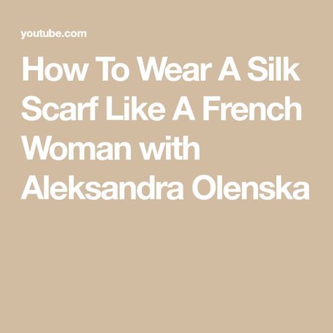 How To Wear A Silk Scarf Like A French Woman with Aleksandra Olenska Wear A Silk Scarf, How To Wear A Scarf, French Women, Paris Travel, French Style, Silk Scarf, Bears, Women Wear, The Creator