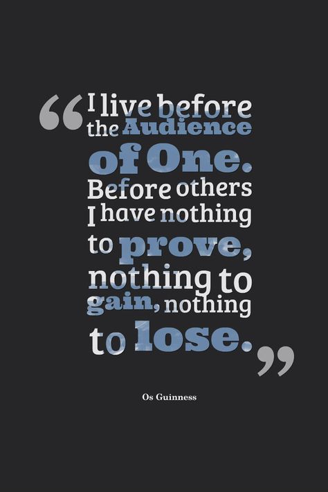 I live before the audience of One. Before others I have nothing to prove, nothing to gain, nothing to lose. Os Guinness Audience Of One Quote, Audience Of One, Open Heaven, Godly Encouragement, Inspring Quotes, Nothing To Prove, Kingdom Woman, I Have Nothing, Charm School