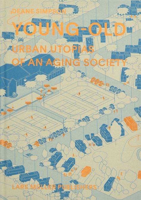 Young-Old: Urban Utopias of an Aging Society: Simpson, Deane: 9783037783504: Amazon.com: Books Aging Society, Aging Population, Petri Dish, Retirement Community, Reading Apps, Windows Phone, American Cities, Book Awards, Amazon Book Store