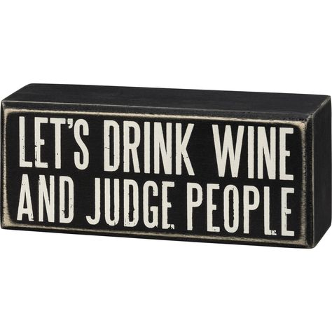 Let's Drink Wine And Judge People Box Sign in Black with White Lettering Drinking Signs, Funny Bar Signs, Unique Bookcase, Judge People, Entertainment Wall Units, Wine Signs, Primitives By Kathy, Drink Wine, Fade To Black