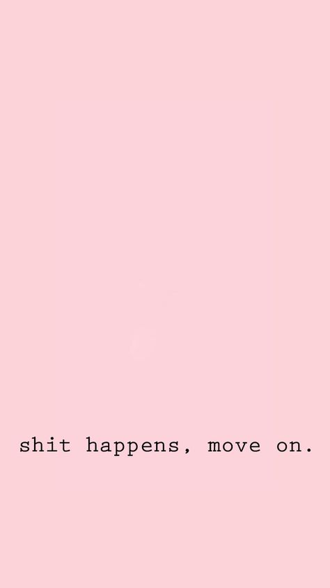 Shit happens, move on. Moving On Wallpaper Iphone, You Need To Be Thinking Big Wallpaper, Wallpaper Sayings Inspirational, Short Quotes Wallpaper Iphone, Cute Pink Wallpaper With Quote, Move On Wallpaper Iphone, Pink Quote Background, Moving On Quotes Letting Go Wallpaper, Quotes Deep Meaningful Pink