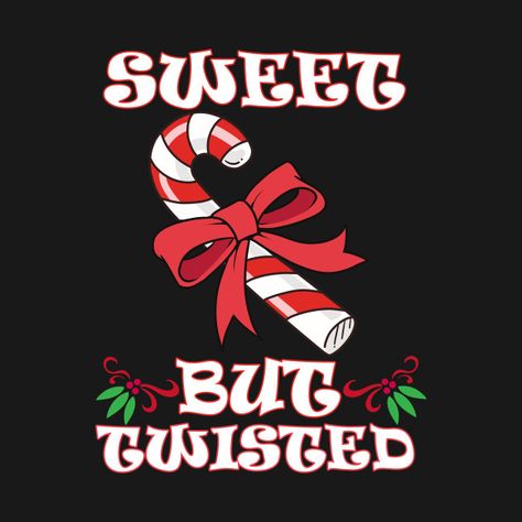 Candy Cane Quotes, Sweet But Twisted Candy Cane, Candy Cane Christmas Shirt, Innapropriate Christmas Shirts, Sweet But Twisted, Dirty Christmas T-shirts, Xmas Quotes, Tumbler Ideas, Christmas Candy Cane