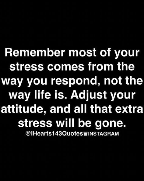 Remember most of your stress comes from the way you respond, not the way life is. Adjust your attitude, and all that extra stress will be gone. Clothes Quotes, Happier Life, Life Quotes Love, Choose Joy, Daily Inspiration Quotes, Quotes Motivational, Daily Motivational Quotes, Daily Motivation, Note To Self