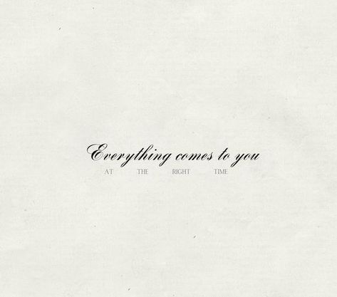 "Everything comes to you at the right time" ☀ Everything Comes To You At Right Time, Lust For Life, Right Time, Quick Saves