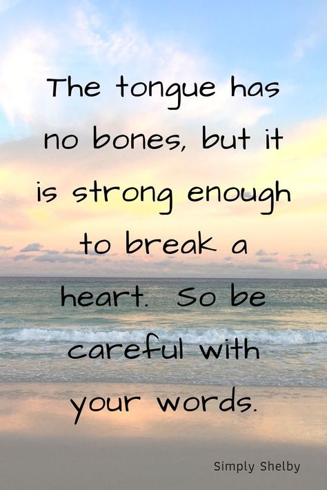 The tongue has no bones, but it is strong enough to break a heart.  So be careful with your words.  #inspirationalquotes #bethoughtful #words #personalgrowth #bekind Family Quotes Truths, Be Careful With Your Words, Careful With Your Words, Tongue Quote, Positive Quotes For Teens, Bones Quotes, Wise Mind, Healing Waters, The Tongue