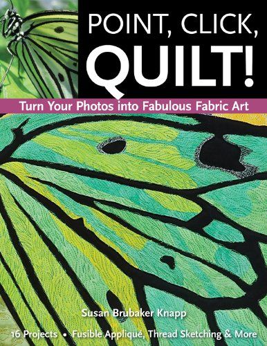 Point, Click, Quilt! Turn Your Photos into Fabulous Fabric Art: 16 Projects, Fusible Applique, Thread Sketching & More by [Knapp, Susan Brubaker] Thread Sketching, Fusible Applique, Landscape Quilts, Embroidery Book, Creative Workshop, Traditional Fabric, Book Quilt, Digital Print Fabric, Quilted Wall Hangings