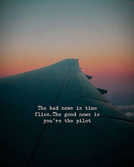 Thought of the day! #goodevening #eveningwishes Time Flies Quotes, Pilot Quotes, Life Changing Quotes, Adventure Quotes, Trendy Quotes, Time Flies, Change Quotes, Bad News, Insta Photo