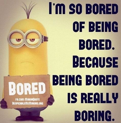 Bored Quotes Funny, Bored Quotes, Minion Meme, Jenaka Kelakar, Funny Minion Pictures, Funny Minion Memes, Funny Poems, So Bored, Minion Jokes