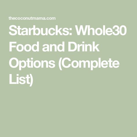 Starbucks: Whole30 Food and Drink Options (Complete List) Starbucks Whole 30 Approved, Whole 30 Starbucks Drinks, Paleo Starbucks Drinks, Healthiest Starbucks Drinks, Whole30 Starbucks, Whole 30 Coffee, Whole 30 Approved Foods, Order At Starbucks, Starbucks Breakfast