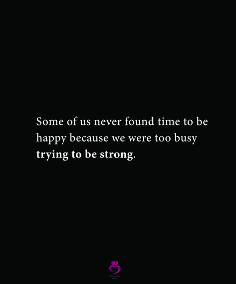 Some of us never found time to be happy because we were too busy trying to be strong. #relationshipquotes #womenquotes Trying To Be Strong, Time To Be Happy, Trying To Be Happy, Psychology Quotes, Ali Quotes, Too Busy, Happy We, Be Strong, Busy Life