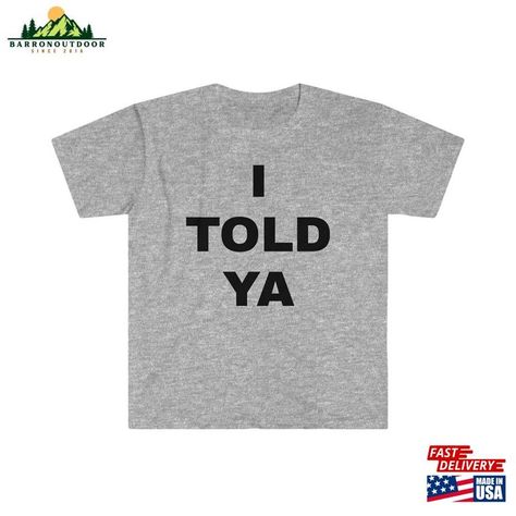 I Told Ya Challengers 2023 Softstyle T-Shirt Hoodie Unisex Check more at https://barronoutdoor.com/product/i-told-ya-challengers-2023-softstyle-t-shirt-hoodie-unisex/ Unisex Sweatshirt, Hoodie Shirt, Sweatshirts, T Shirt