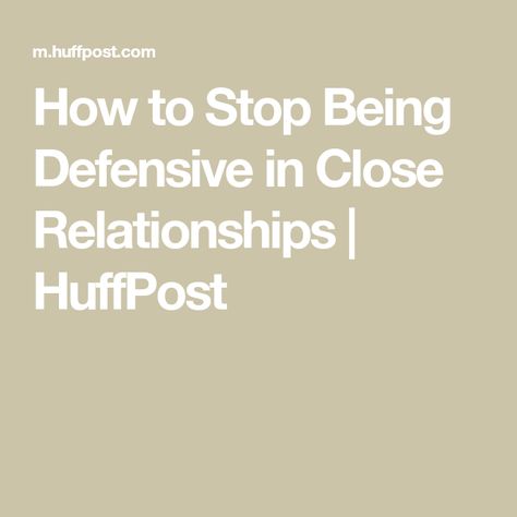 How to Stop Being Defensive in Close Relationships | HuffPost Stop Being Defensive, Mental Health Activities, Communication Tips, Conflict Management, Health Activities, Long Bob Haircuts, Work Tips, Close Relationship, Blah Blah Blah