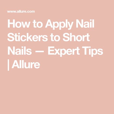 How to Apply Nail Stickers to Short Nails — Expert Tips | Allure Beauty Planet, Wrap Shorts, Nail Bed, Nail Salons, Going Natural, Cuticle Oil, Nail Technician, Gel Manicure, Nail Wraps