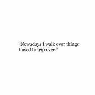 Nowadays I walk over things I used to trip over. Tumblr Quotes, Poetry Words, Amazing Quotes, Empowering Quotes, Poetry Quotes, Inspire Me, Bible Quotes, Inspirational Words, Favorite Quotes