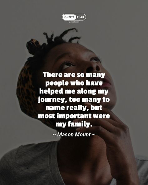 “There are so many people who have helped me along my journey, too many to name really, but most important were my family.” ~ Mason Mount ~ In our life journey, we often have many people who give us support and help us along the way. It's important to be grateful for those who have helped us, especially our family. ##gratitude #inspiration #family Family Gratitude, Mason Mount, Life Journey, Motivational Thoughts, Karma Quotes, So Many People, Be Grateful, Family Quotes, Many People