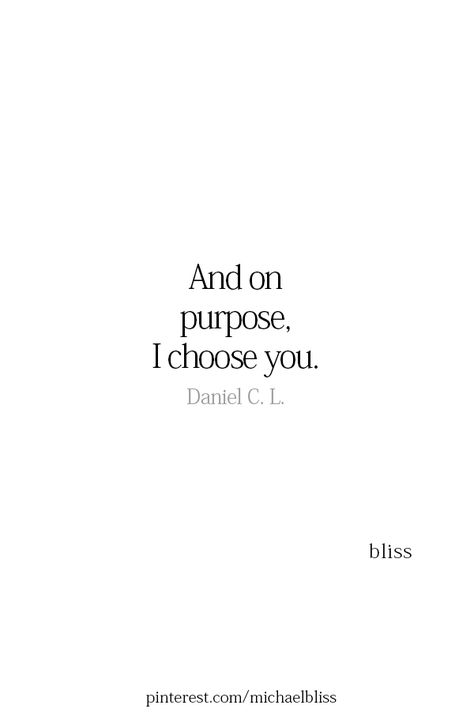 I Love You On Purpose, I Choose You Quotes, You Are My Moon, Michael Bliss, Bliss Quotes, I Choose You, Badass Quotes, I Choose, Quotable Quotes