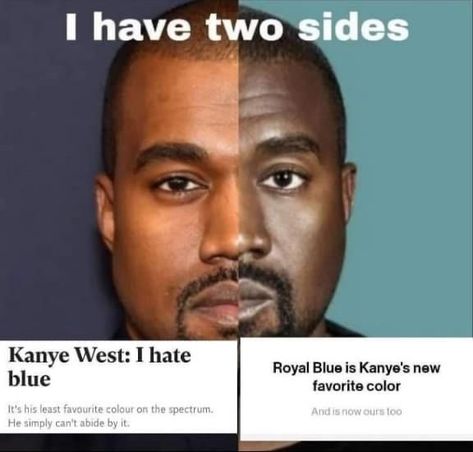 I Have 3 Sides, Kanye West Funny, New Kanye, Pin Search, The Color Blue, After Giving Birth, Giving Birth, Music Memes, Really Funny Pictures