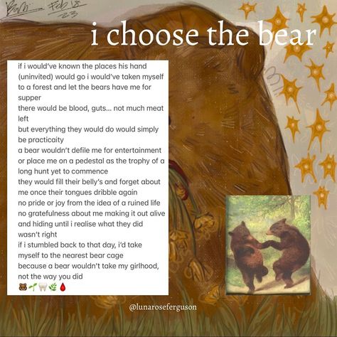 so many of you have probably seen the current question of would you rather be alone in the woods with a man or a bear and the response has really been something. i’ve hardly seen any women choose a man, in-fact i don’t think i’ve seen more than one. a lot of men have enough comprehensive skills to understand why that is, but it seems to have angered the section of men that are the whole reason we would rather get mauled by a bear … there have been violent memes made of women being eaten by be... I Choose The Bear, Man Or Bear Question, Bear Or Man, Man Or Bear, Female Rage, Better Person, Would You Rather, Hell Yeah, Book Ideas