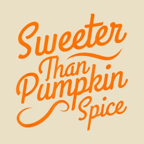 Sweeter Than Pumpkin Spice Nice Cute Fall Autumn - Sweeter Than Pumpkin Spice - T-Shirt | TeePublic Fall Autumn, Pumpkin Spice, Fall Outfits, T Shirt, Autumn Outfits