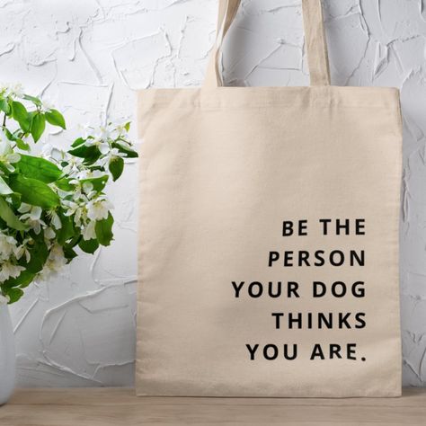 Simple, stylish "Be the Person your Dog thinks you are" custom quote art design in modern minimalist typography. The perfect gift for a dog lover! Mom Tote Bag, Trendy Tote Bags, Mothers Day Quotes, Custom Quotes, Black Tote, Dog Accessories, Black Tote Bag, Tote Bag Design, Hat Crafts