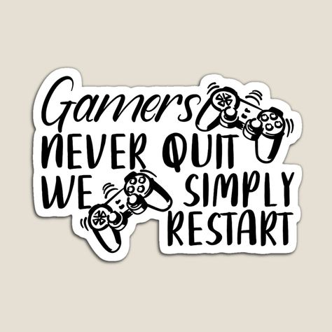 Gift for Gamers - Gamers Never Quit we simply Restart (Stickers)

Gifts idea for gamers 
Gamers Never Quit 
We simply Restart 

Gamers Never Quit after losing this round
We simply Restart and win the next round

#Gift #Gamers #motivation #Quote Gamer Quotes Inspirational, Gaming Quotes, Gamer Quotes, Never Quit, Game Quotes, School Theme, Cricut Craft, Quote Inspiration, Motivation Quote