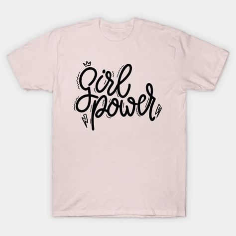 Girl power. Lettering phrase - Girl Power Feminism - T-Shirt | TeePublic Empowered Women Shirts, Cheap Empowering Graphic Print T-shirt, Feminist Shirts Graphic Tees, Women Empowerment Tshirt, Girl Power T Shirt, Girls Shopping, Girl Power, Shirt Designs, Tshirt Designs