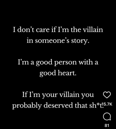 You Are The Villain In Someones Story, The Villain In Someones Story, Villain In Someone Else's Story, Quotes About Being The Villain, Being The Villain, Be The Villain, Good Heart, The Villain, Be A Better Person