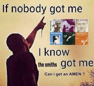 Found on iFunny Me Standing Next To The Speaker, If Nobody Got Me I Know, The Smiths Pfp, The Smiths Meme, The Smiths Aesthetic, Can I Get An Amen, How Soon Is Now, Midlife Crisis, Music Nerd