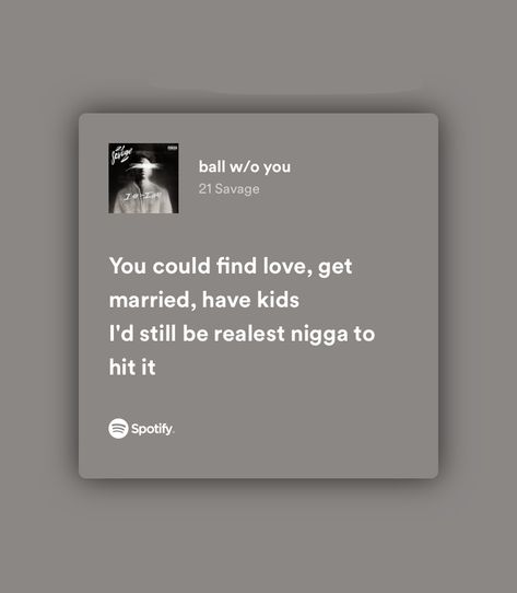 spotify quotes 21 Savage Ball W/o You, 21 Savage Lyrics, Savage Lyrics, Phone Decoration, Funny Cat Wallpaper, 21 Savage, Time Flies, Cat Wallpaper, Song Quotes