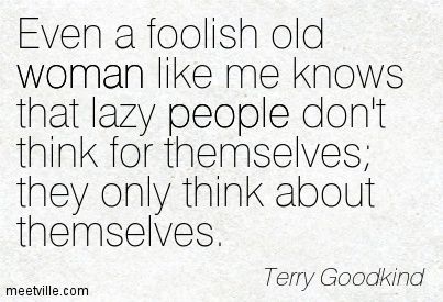 Lazy Women Quotes Truths, Lazy Women Quotes, Lazy People Quotes Truths Seriously, Quotes About Lazy People, Lazy People Quotes, Scifi Quotes, People Quotes Truths, Toxic Family Quotes, Terry Goodkind