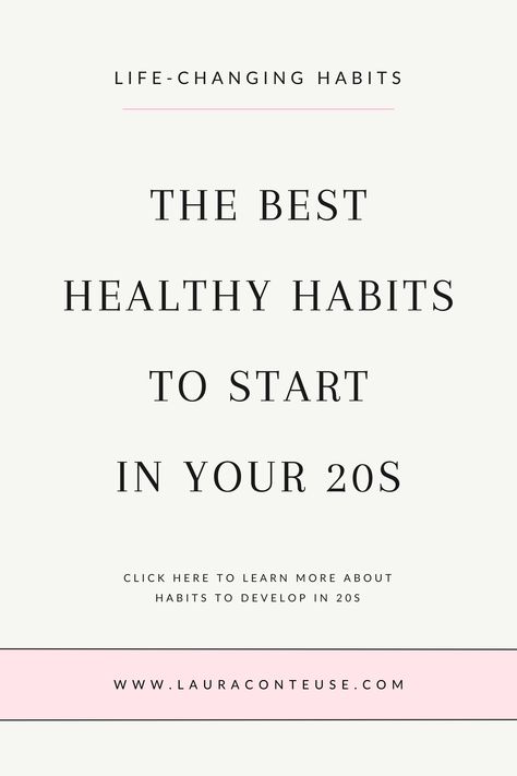 a pin that says in a large font The Best Healthy Habits to Start in Your 20s Daily Healthy Habits For Women, Goals Before 30, Daily Habits Of Successful People, Good Habits To Start, Healthy Habits For Women, Habits To Develop, Healthy Habits To Start, People In Their 20s, Habits For Women