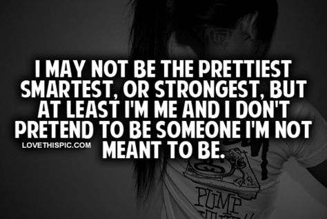 At Least I'm Me girly Words Worth, Word Up, Amazing Quotes, Great Quotes, Picture Quotes, Funny Texts, True Stories, Inspire Me, Inspirational Words