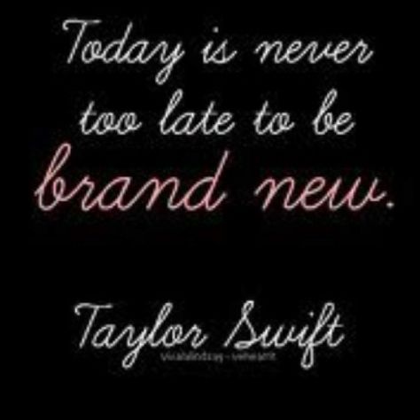 Never too late for change! Taylor Swift Motto, Taylor Lyrics, Taylor Swift Songs, Taylor Swift Lyrics, I Love Music, Taylor Swift Quotes, Never Too Late, Quotable Quotes, Song Quotes