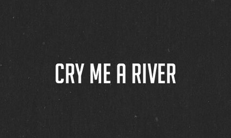 Cry me a river River Lyrics, Cry A River, Cry Me A River, We Heart It, Lost, Tumblr