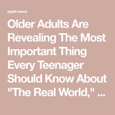 Older Adults Are Revealing The Most Important Thing Every Teenager Should Know About "The Real World," And, Even As A Millennial, I'm Taking Notes Every Teenagers, Words Of Advice, Feel More Confident, Word Of Advice, Taking Notes, Health Exercise, The Real World, Things To Know, Note Taking