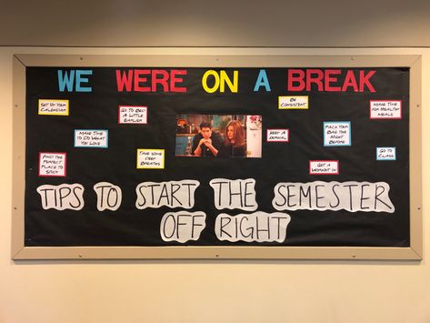 Bulletin board with black backing paper titled "We were on a break: Tips for starting the new semester off right." Picture of Ross and Rachel from Friends in the center. Tips surrounding the center photo in blue, red, and yellow paper. Friends Bulletin Board, August Bulletin Boards, Residence Life Bulletin Boards, Dorm Bulletin Boards, Res Life Bulletin Boards, Resident Assistant Bulletin Boards, Middle School Bulletin Boards, We Were On A Break, Elementary Bulletin Boards