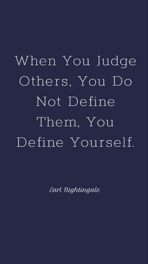 Quotes On Judging Others, People Who Judge Quotes, Judging People Quotes, Irritated Quotes, Judging Others Quotes, Judge Quotes, Define Yourself, 30 Quotes, Earl Nightingale