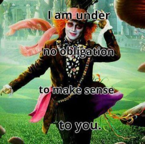 I am under no obligation to make sense to you quote the Mad Hatter Johnny Depp Mad Hatter Quotes, Dr Tattoo, Johnny Depp Quotes, The Mad Hatter, Alice And Wonderland Quotes, Wonderland Quotes, Mad Hatters, Wallpaper Collage, Were All Mad Here