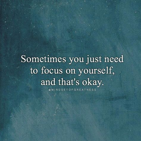 "Sometimes You Just Need To Focus On Yourself, And That's Okay." Start Focusing On Yourself Quotes, Time To Focus On Me Quotes, Keep Things To Yourself Quotes, Focus On Me Quotes, Focused Quotes, Focus On Yourself Quotes, Just Focus On Yourself, Stay Focused Quotes, Choose Me Quotes