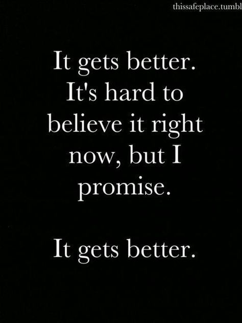 It Gets Better. It's Hard to Believe it Right Now but I Promised Myself, It will get Better each Passing Day and it will be a Wonderful Life Again.. And I Believe and Promised Myself Again, it will Happen!!! By Gerard the Gman NJ.. I Trust You Lord, Now Quotes, Self Reliance, Ideas Quotes, It Gets Better, Stay Strong, Super Ideas, Quotable Quotes, It's Hard