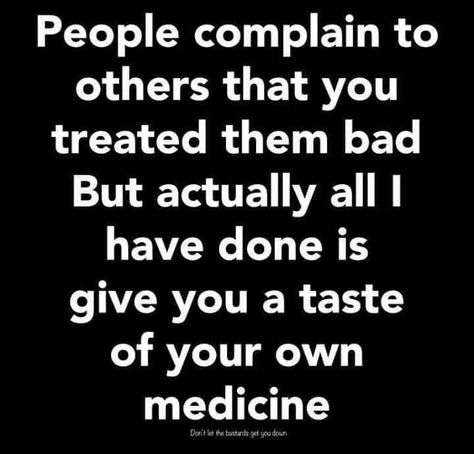 Taste Of Your Own Medicine, Medicine Quotes, I Have Done, Reality Quotes, Don't Let, Words Quotes, Medicine, Key, Let It Be